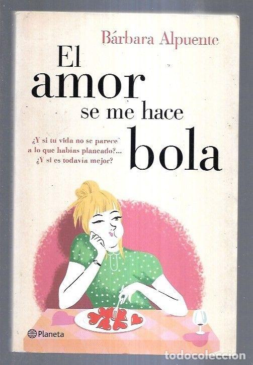 Libros: AMOR SE ME HACE BOLA - EL - ALPUENTE, BARBARA - Foto 2