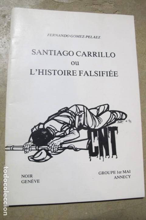 books: SANTIAGO CARRILLO OU L HISTOIRE FALSIFIEE. FERNANDO GOMEZ-PELAEZ. CNT. O LA HISTORIA FALSIFICADA.