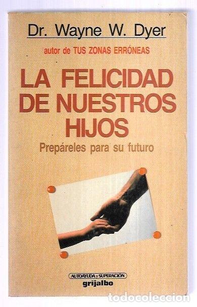 Libros: FELICIDAD DE NUESTROS HIJOS - LA - DYER, WAYNE W. - Foto 5