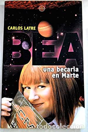 Libros: BEA UNA BECARIA EN MARTE - Latre,Carlos - Foto 1
