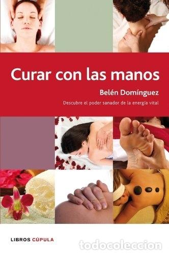 Libros: CURAR CON LAS MANOS. - Bel&eacute;n Dom&iacute;nguez. TDK603 - Foto 1