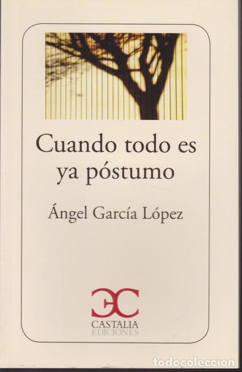 Libros: CUANDO TODO ES YA POSTUMO - ANGEL GARCIA LOPEZ - Foto 1