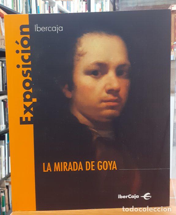 Libros: La mirada de Goya ( Exposici&oacute;n Ibercaja ) - VVAA - Foto 1