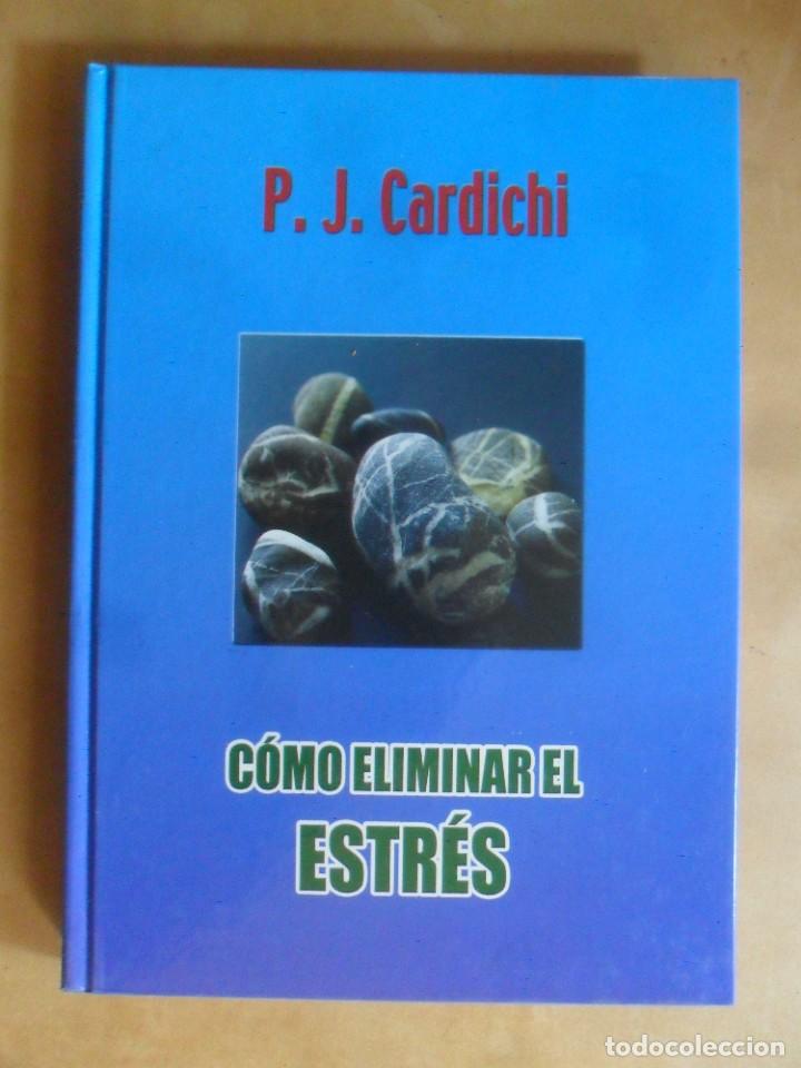 Libros: COMO ELIMINAR EL ESTR&Eacute;S - P.J. CARDICHI - MMV - 2005 - Foto 1
