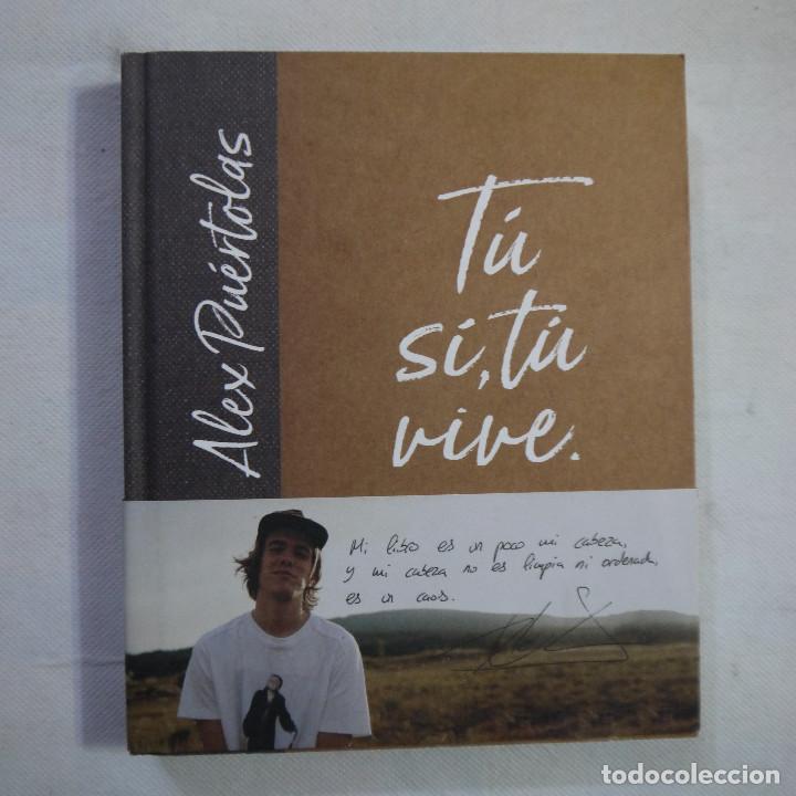 Libros: T&Uacute; SI, T&Uacute; VIVE - ALEX PU&Eacute;RTOLAS - ALFAGUARA - 2017 - 1.&ordf; EDICION - Foto 1