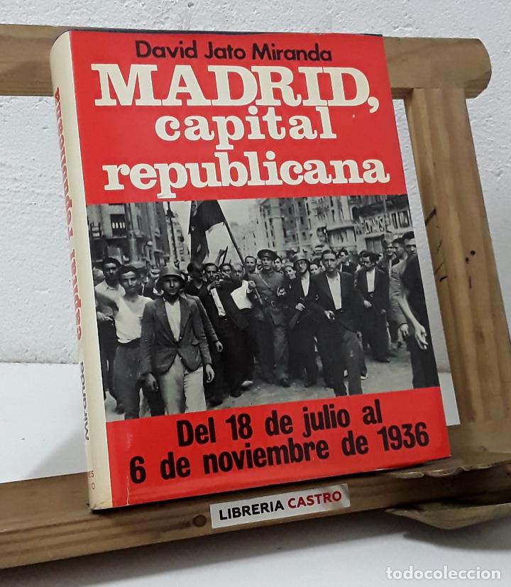 B&uuml;cher: Madrid, capital republicana. Del 18 de julio al 6 de noviembre de 1936 - David Jato Miranda
