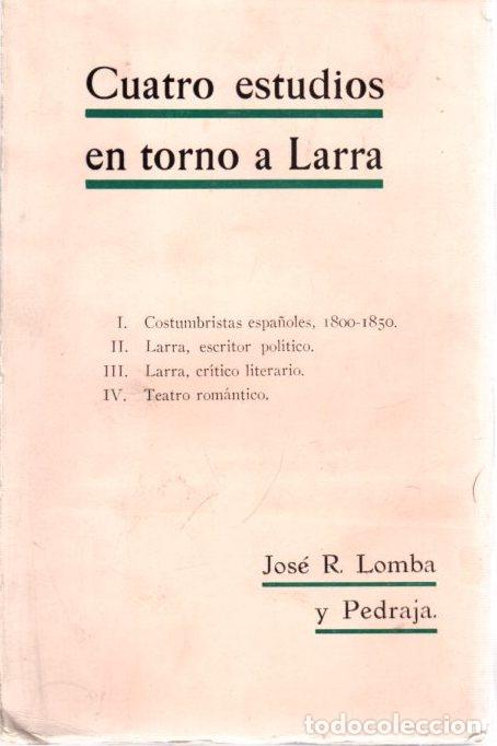 Libros: Mariano Jos&eacute; de Larra (F&iacute;garo) Cuatro estudios que le abordan o le bordean - Lomba y Pedraja, Jos&eacute; R