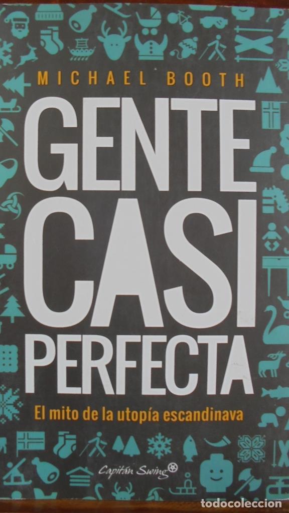 Libros: GENTE CASI PERFECTA. El mito de la utop&iacute;a escandinava. - MICHAEL BOOTH - Foto 1