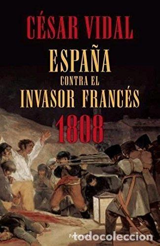 Libros: ESPA&Ntilde;A CONTRA EL INVASOR FRANC&Eacute;S 1808 - Vidal,C&eacute;sar - Foto 1
