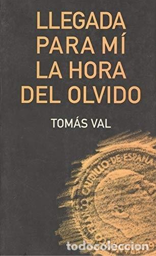 Libros: Llegada para m&iacute; la hora del olvido - Tom&aacute;s Val - Foto 1