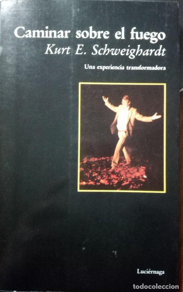 B&uuml;cher: CAMINAR SOBRE EL FUEGO - UNA EXPERIENCIA TRANSFORMADORA - KURT ESCHWEIGHARDT