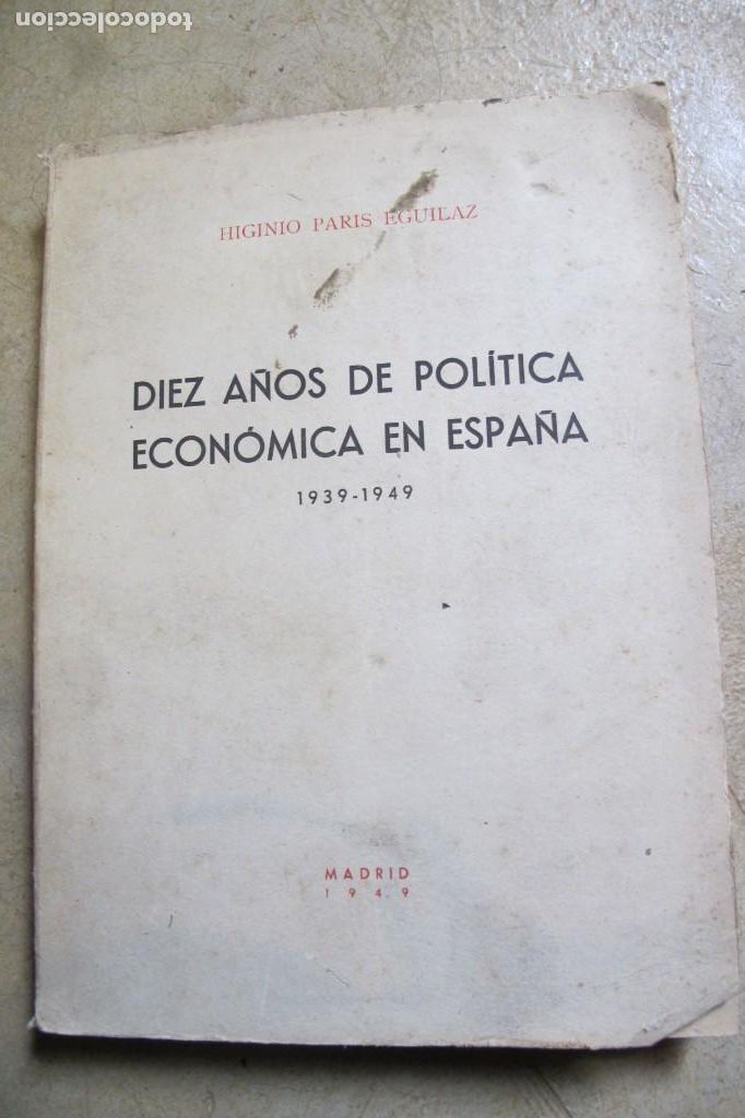 Livros em segunda m&atilde;o: DIEZ A&Ntilde;OS DE POLITICA ECONOMICA EN ESPA&Ntilde;A 1939 - 1949 HIGINIO PARIS EGUILAZ. 1949