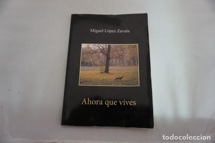 Libros: 16E/ AHORA QUE VIVES - MIGUEL LOPEZ ZAVALA - Foto 1