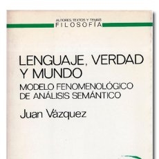 Libros: VÁZQUEZ (JUAN). LENGUAJE, VERDAD Y MUNDO. MODELO FENOMENOLÓGICO DE ANÁLISIS SEMÁNTICO.