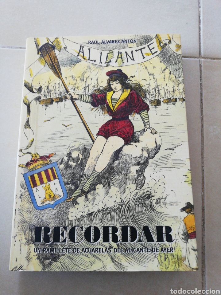 Libri di seconda mano: Ra&uacute;l &Aacute;lvarez Ant&oacute;n, Alicante, recordar, un ramillete de acuarelas del Alicante de ayer.