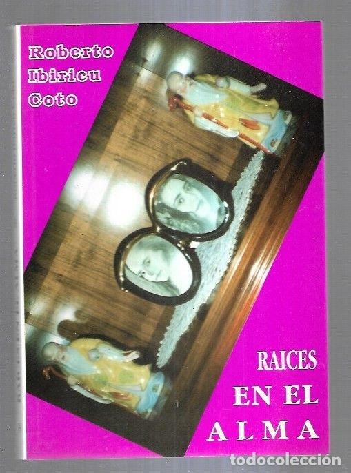 Libros: RAICES EN EL ALMA - IBIRICU COTO, ROBERTO - Foto 2