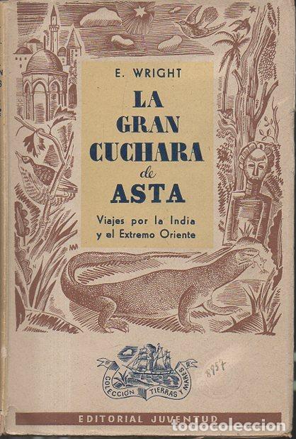 Libros: LA GRAN CUCHARA DE ASTA. VIAJES POR LA INDIA Y EL EXTREMO ORIENTE. - WRIGHT, E. - Foto 1