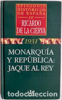 Libros: 1931. Monarqu&iacute;a y rep&uacute;blica: jaque al Rey - Ricardo de la Cierva - Foto 1