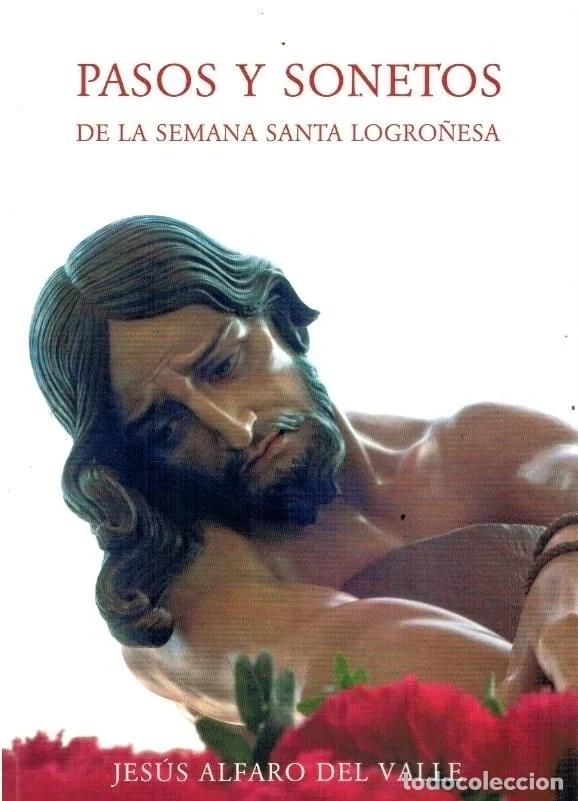 Libros: PASOS Y SONETOS DE LA SEMANA SANTA LOGRO&Ntilde;ESA. - Jes&uacute;s Alfaro del Valle. TDK585