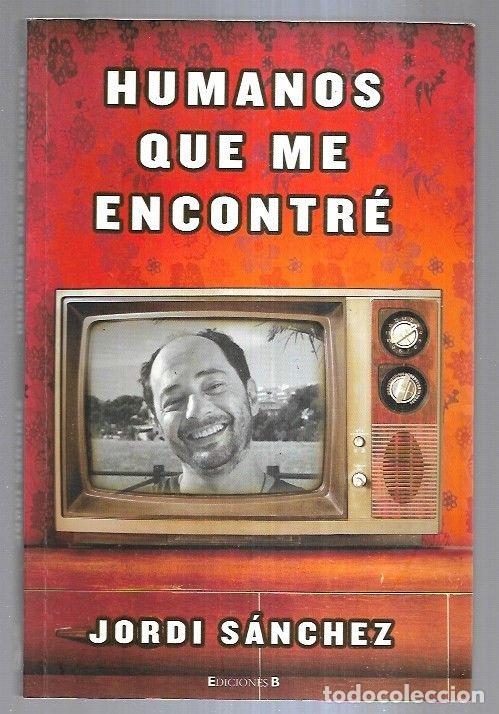 Libros: HUMANOS QUE ME ENCONTRE - SANCHEZ, JORDI - Foto 5