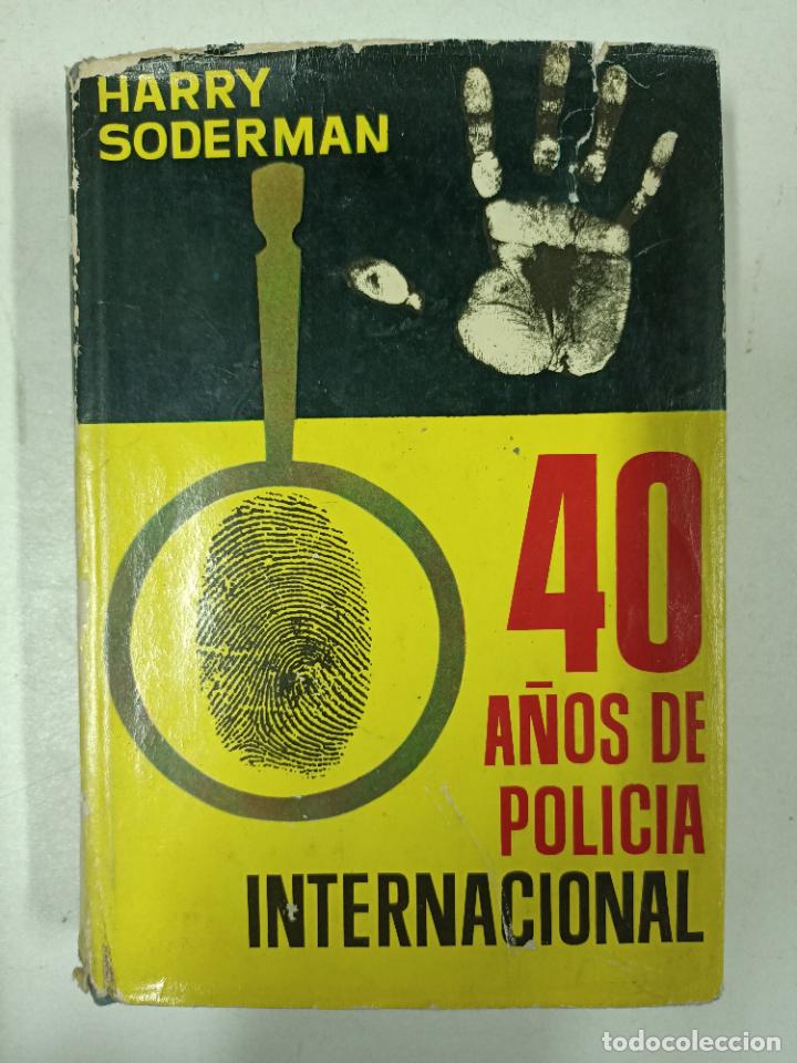 Libri di seconda mano: 40 a&ntilde;os de policia internacional / Harry Sodreman