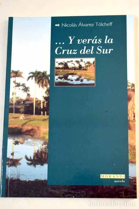 Libros: Y ver&aacute;s la Cruz del Sur.- &Aacute;lvarez Tolcheff, Nicol&aacute;s - Foto 1