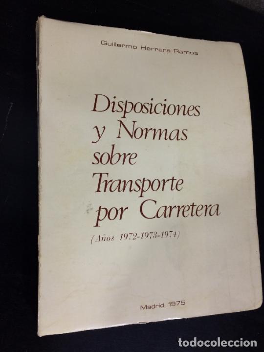 Libros: DISPOSICIONES Y NORMAS SOBRE TRANSPORTE POR CARRETERA (A&Ntilde;OS 1972-1973-1974). GUILLERMO HERRERA RAMOS