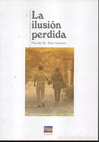 Libros: LA ILUSI&Oacute;N PERDIDA. - D&Iacute;EZ GANSERT, Pl&aacute;cido W. - Foto 1