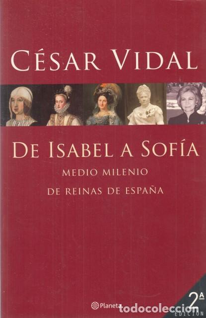 Libros: DE ISABEL A SOF&Iacute;A. MEDIO MILENIO DE REINAS DE ESPA&Ntilde;A - VIDAL, C&Eacute;SAR - Foto 1
