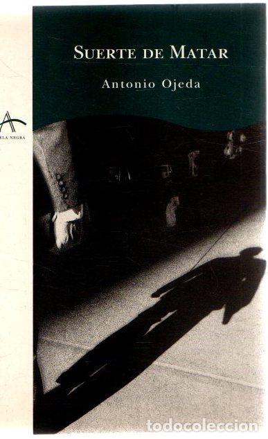 Libros: Suerte de matar - Ojeda Fr&iacute;as, Antonio - Foto 1