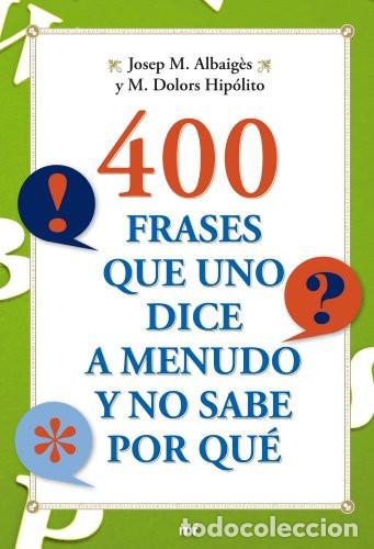 B&uuml;cher: 400 FRASES QUE UNO DICE A MENUDO Y NO SABE POR QU&Eacute;.