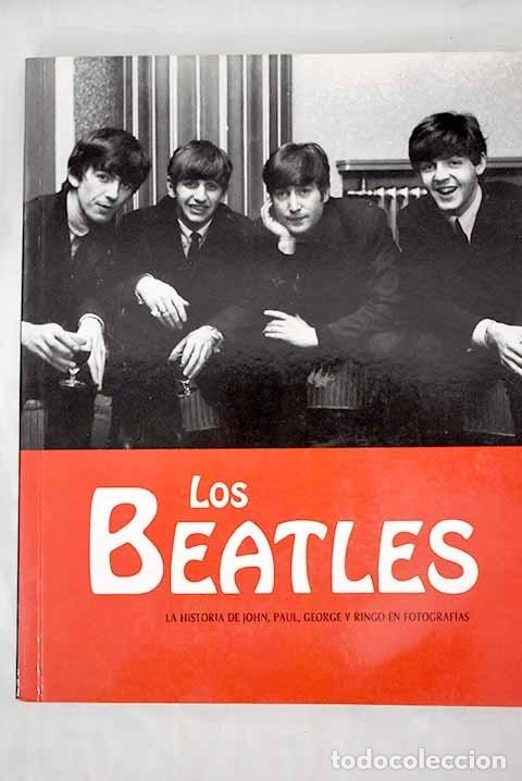 Libros: The Beatles: Historia de John, Paul, George y Ringo en fotograf&iacute;as.- Clayton, Marie; Hill, Tim