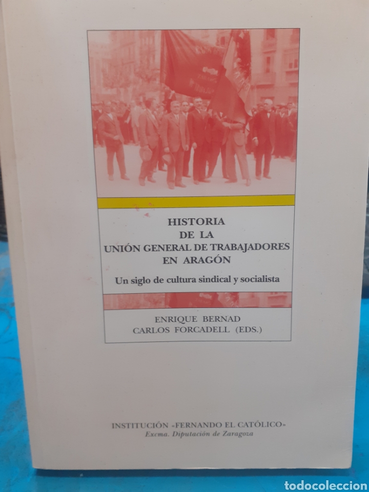 Libri di seconda mano: HISTORIA DE LA UNION GENERAL DE TRABAJADORES EN ARAGON. Un siglo de cultura sindical y socialista -