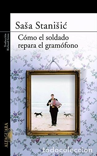 Libros: C&oacute;mo el soldado repar&oacute; el gram&oacute;fono - Stanisic, Sasa - Foto 1