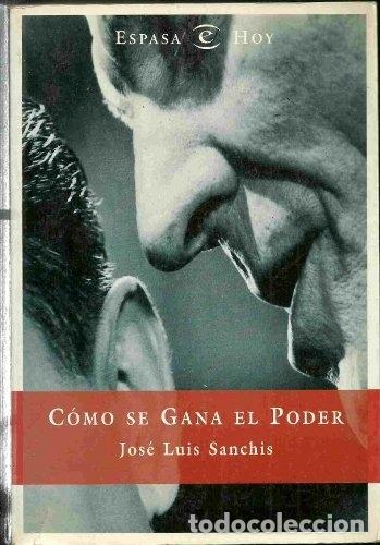 Libros: Como Se Gana El Poder - Jose Luis Sanchis - Foto 1