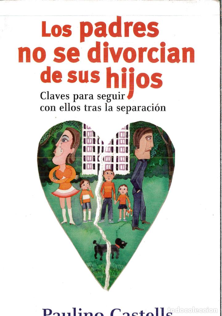 Libri di seconda mano: LOS PADRES NO SE DIVORCIAN DE LOS HIJOS. CLAVES PARA SEGUIR CON ELLOS TRAS LA SEPARACION - CASTELLS,