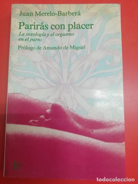 B&uuml;cher: Parir&aacute;s con placer. Sexolog&iacute;a y orgasmo en el parto. Juan Merelo-Barber&aacute; Kair&oacute;s