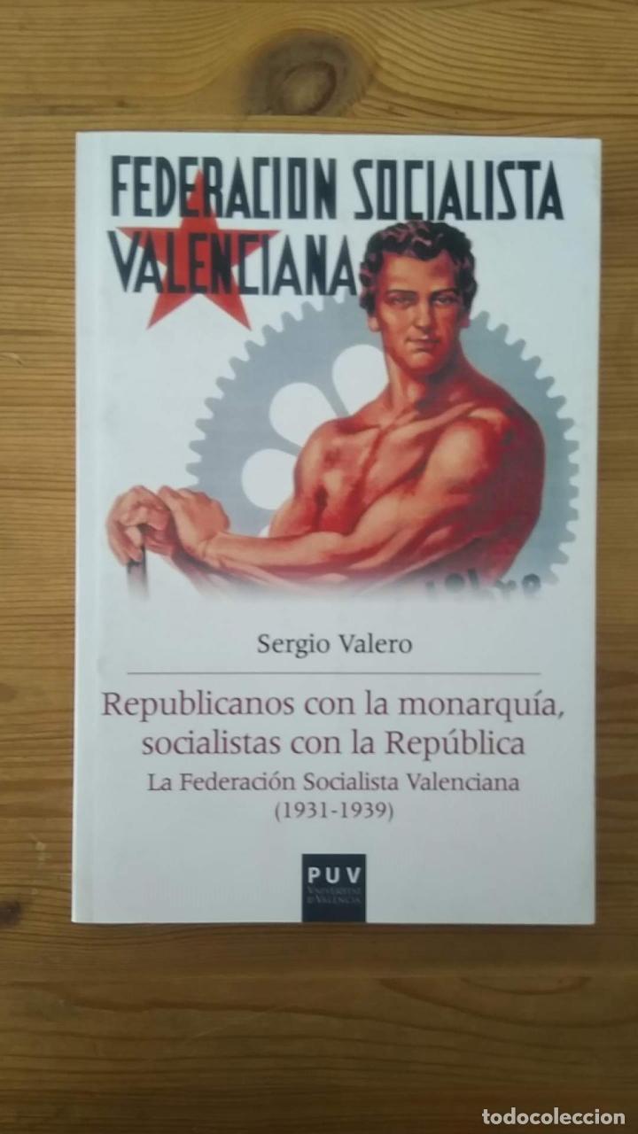 Libri di seconda mano: VALERO, Sergio - Republicanos con la monarqu&iacute;a, socialistas con la Rep&uacute;blica: La Federaci&oacute;n Socialis