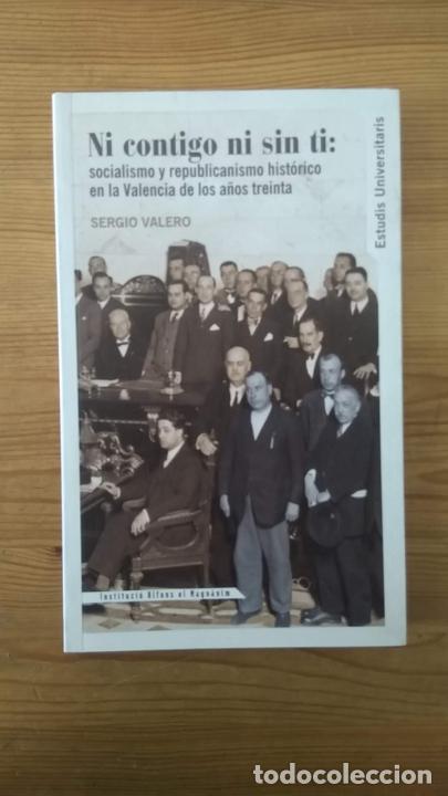 Libri di seconda mano: VALERO, Sergio - Ni contigo ni sin ti: Socialismo y republicanismo hist&oacute;rico en la Valencia de los a