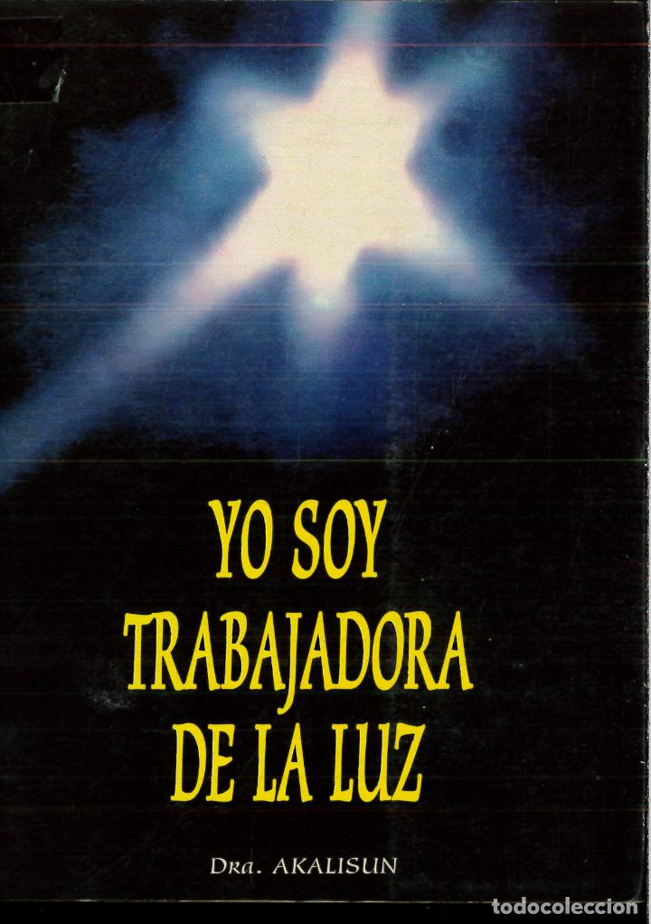 Libros: YO SOY TRABAJADORA DE LA LUZ - DRA. AKALISUN - Foto 1