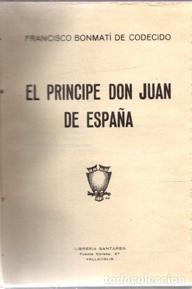 Libros: El pr&iacute;ncipe Don Juan de Espa&ntilde;a - Bonmat&iacute; de Codecido, Francisco - Foto 1
