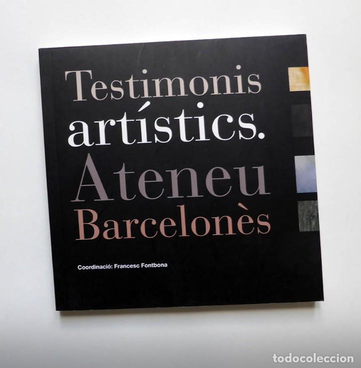 Libros: TESTIMONIS ART&Iacute;STICS ATENEU BARCELON&Egrave;S - FRANCESC FONTBONA - Foto 1