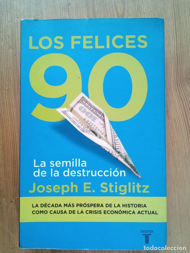 Libros: Joseph E. Stiglitz - Los felices 90. La semilla de la destrucci&oacute;n - Foto 1