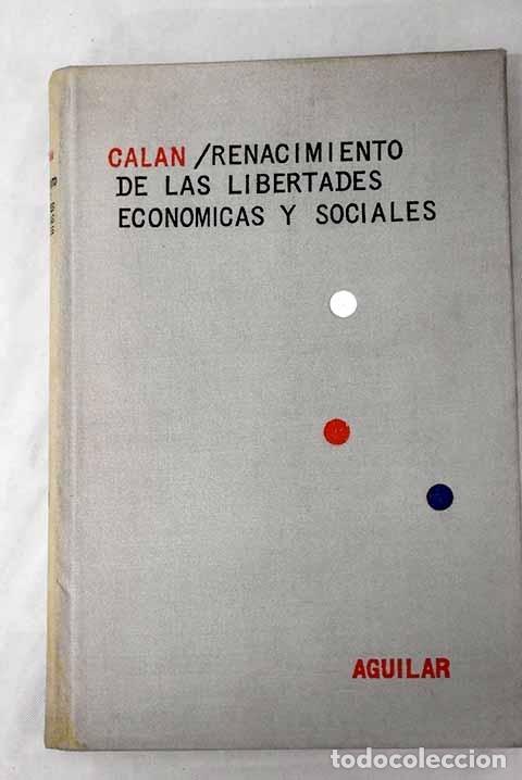 Libros: Renacimiento de las libertades economicas y sociales.- Calan, Pierre de