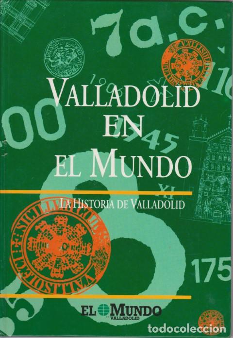Livres: VALLADOLID EN EL MUNDO. LA HISTORIA DE VALLADOLID