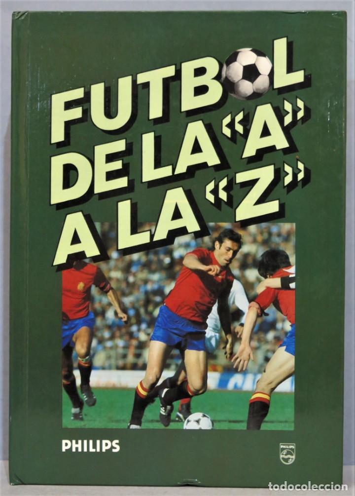 Libros: F&Uacute;TBOL DE LA &rdquo;A&rdquo; A LA Z MUNDIAL. PHILIPS - Foto 1
