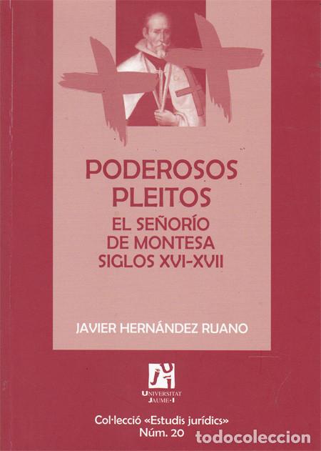Libros: PODEROSO PLEITOS. EL SE&Ntilde;ORIO DE MONTESA SIGLOS XVI-XVII. HERNANDEZ RUANO, Javier
