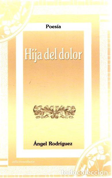 Libros: Hija del dolor - Rodr&iacute;guez, &Aacute;ngel - Foto 1