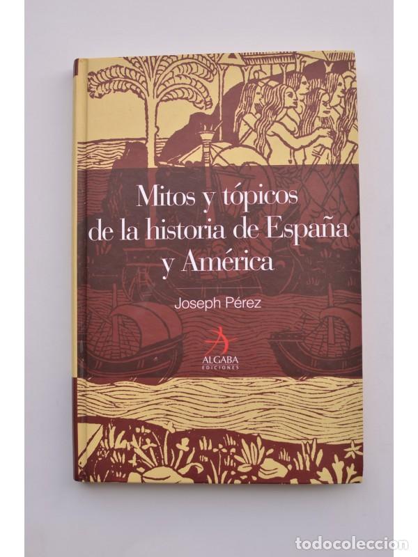 Libros: Mitos y t&oacute;picos de la historia de Espa&ntilde;a y Am&eacute;rica - P&Eacute;REZ, Joseph - Foto 1
