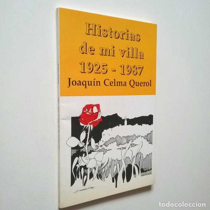 Libros: Joaqu&iacute;n Celma Querol - Historias de mi villa 1925-1987 - Foto 1